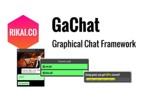 GaChat
Graphical Chat Framework
 