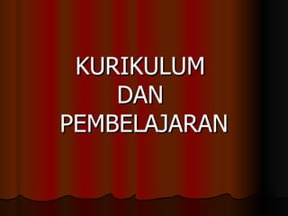 KURIKULUM  DAN  PEMBELAJARAN 