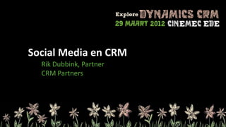 Social Media en CRM
  Rik Dubbink, Partner
  CRM Partners
 