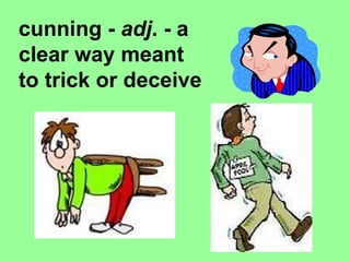   c unning -  adj . - a clear way meant to trick or deceive 