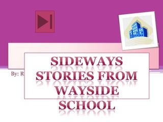 By: Rikki Sideways Stories from wayside school 