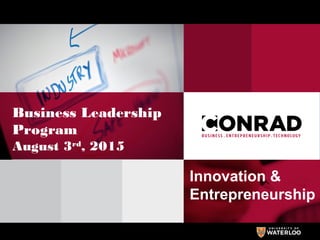 1 | Conrad Overview |
Business Leadership
Program
August 3rd
, 2015
Innovation &
Entrepreneurship
 