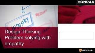 Design Thinking
Problem solving with
empathy
 