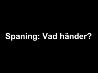 Spaning: Vad händer?
 