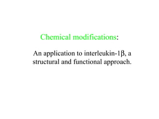 Chemical modifications : An application to interleukin-1  , a structural and functional approach. 
