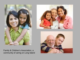 Family & Children’s Association, a
community of caring on Long Island
 