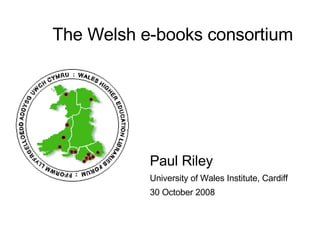 The Welsh e-books consortium ,[object Object],[object Object],[object Object]