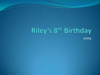 Riley’s 8th Birthday 2009 