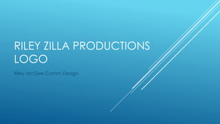 RILEY ZILLA PRODUCTIONS
LOGO
Riley McGee Comm Design
 