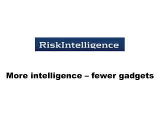 More intelligence – fewer gadgets
 