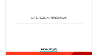 ISU-ISU SOSIAL PENDIDIKAN
 