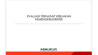 EVALUASI TERHADAP KEBIJAKAN
KEMENDIKBUDRISTEK
 