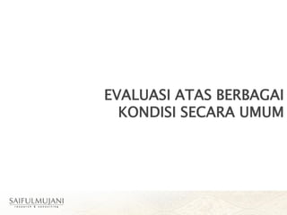 EVALUASI ATAS BERBAGAI
KONDISI SECARA UMUM
 