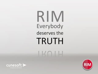 ©	2017	Cunesoft	GmbH
TRUTH
RIM
RIMEverybody
deserves	the
 