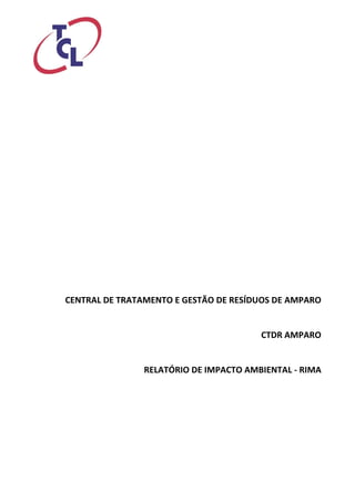 CENTRAL DE TRATAMENTO E GESTÃO DE RESÍDUOS DE AMPARO 
CTDR AMPARO 
RELATÓRIO DE IMPACTO AMBIENTAL - RIMA 
 