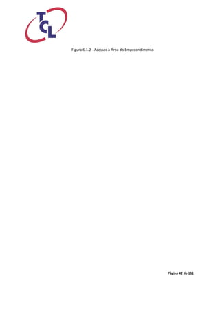 Página 42 de 151 
Figura 6.1.2 - Acessos à Área do Empreendimento  