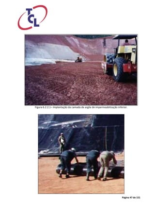 Página 47 de 151 
Figura 6.2.2.1– Implantação da camada de argila de impermeabilização inferior. 
 