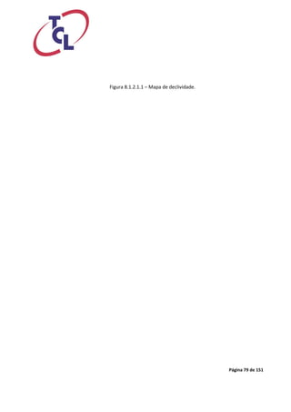 Página 79 de 151 
Figura 8.1.2.1.1 – Mapa de declividade.  