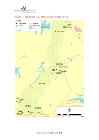 F I GU R A 2 7 – ID E N TI FI C AÇ ÃO D E CO MU N ID AD E S N O TR E CH O O E S TE




                                  RIMA - ARCO VIÁRIO DA RMR - 62
 