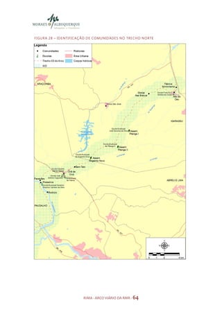 F I GU R A 2 8 – ID E N TI FI C AÇ ÃO D E CO MU N ID AD E S N O TR E CH O N O R TE




                                 RIMA - ARCO VIÁRIO DA RMR - 64
 