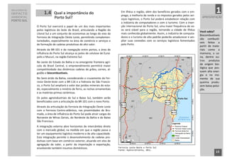 RELATÓRIO DE
IMPACTO              1.4     Qual a importância do                                     Em Ilhéus e região, além dos benefícios gerados com o em-
                                                                                       prego, a melhoria de renda e os impostos gerados pelos ser-
                                                                                                                                                                   1
AMBIENTAL                    Porto Sul?                                                viços logísticos, o Porto Sul poderá estabelecer relação com
                                                                                                                                                       APRESENTAÇÃO
PORTO SUL
                                                                                       a indústria de computadores e com o turismo. Com a inser-
               O Porto Sul exercerá o papel de um dos mais importantes                 ção internacional do Porto Sul, uma maior frequência de vo-
               polos logísticos do leste do Brasil, articulando a Região do            os será viável para a região, tornando a cidade de Ilhéus
                                                                                                                                                      Você sabia?
               Litoral Sul a um conjunto de economias ao longo do eixo da              mais conhecida globalmente. Assim, a indústria de computa-
                                                                                                                                                      Biocombustíveis
               Ferrovia de Integração Oeste Leste, permitindo complemen-               dores e o turismo de alto padrão poderão amadurecer e am-
                                                                                                                                                      são combustí-
               tariedades, especialmente na área de comércio e serviços e              pliar suas conexões com os serviços logísticos fomentados
                                                                                                                                                      veis feitos a
               de formação de cadeias produtivas de alto valor.                        pelo Porto.
                                                                                                                                                      partir de mate-
               Através da BR-101 e da navegação entre portos, a área de                                                                               riais como a
               influência do Porto Sul alcança os polos de celulose de Euná-                                                                          mamona, a ca-
               polis e Mucuri, na região Extremo Sul.                                                                                                 na, dentre ou-
                                                                                                                                                      tros produtos
               No oeste do Estado da Bahia e na emergente fronteira agrí-
                                                                                                                                                      de origem bio-
               cola do Brasil Central, o empreendimento permitirá maior
                                                                                                                                                      lógica que pos-
               competitividade das dinâmicas cadeias de grãos, carnes, al-
                                                                                                                                                      suem alta ener-
               godão e biocombustíveis.
                                                                                                                                                      gia e no mo-
               No Semi-árido da Bahia, considerando o cruzamento da Fer-                                                                              mento de sua
               rovia Oeste-leste com a BR-116 e a hidrovia do São Francis-                                                                            queima produ-
               co, o Porto Sul ampliará o valor das jazidas minerais do esta-                                                                         zem baixa polui-
               do, especialmente o minério de ferro, as rochas ornamentais                                                                            ção.
               e as matérias-primas cerâmicas.
               Os polos agroindustriais do Sul e Baixo Sul, também serão
               beneficiados com a articulação da BR-101 com o novo Porto.
               Através da articulação da Ferrovia de Integração Oeste Leste
               com a Ferrovia Centro-atlântico, nas proximidades de Bru-
               mado, a área de influência do Porto Sul pode atrair cargas do
               Noroeste de Minas Gerais, do Nordeste da Bahia e do Baixo
               São Francisco.
               A integração externa abre horizontes de intercâmbio direto
               com o mercado global, na medida em que a região passa a
               ter um equipamento logístico moderno e de alta capacidade.
               Esta integração permite o desenvolvimento de cadeias pro-
               dutivas com base em comércio exterior, atuando em elos de
               agregação de valor, a partir da importação e exportação,
               envolvendo também insumos domésticos.                                 Ferrovia Leste-Oeste e Porto Sul
                                                                                     Fonte: HydrosOrienta, 2011.
                                                                                                                                                                  15
                                                                                15
 