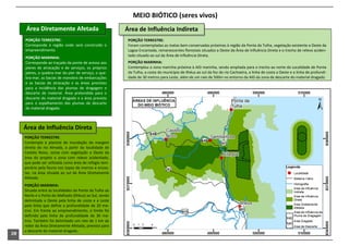 MEIO BIÓTICO (seres vivos)
      Área Diretamente Afetada                           Área de Influência Indireta
     PORÇÃO TERRESTRE:                                    PORÇÃO TERRESTRE:
     Corresponde à região onde será construído o          Foram contempladas as matas bem conservadas próximas à região da Ponta da Tulha, vegetação existente a Oeste da
     empreendimento.                                      Lagoa Encantada, remanescentes florestais situados a Oeste da Área de Influência Direta e o trecho de relevo aciden-
                                                          tado situado ao sul da Área de Influência Direta.
     PORÇÃO MARINHA:
     Corresponde ao traçado da ponte de acesso aos        PORÇÃO MARINHA:
     píeres de atracação e de serviços, os próprios       Contemplou a zona marinha próxima à AID marinha, sendo ampliada para o trecho ao norte da Localidade de Ponta
     píeres, o quebra-mar do píer de serviço, o que-      da Tulha, a costa do município de Ilhéus ao sul da foz do rio Cachoeira, a linha de costa a Oeste e a linha de profundi-
     bra-mar, as bacias de manobra de embarcações         dade de 30 metros para Leste, além de um raio de 500m no entorno da AID da zona de descarte do material dragado.
     e as bacias de atracação e as áreas previstas
     para a incidência das plumas de dragagem e
     descarte de material. Área pretendida para o
     descarte do material dragado e a área prevista
     para o espalhamento das plumas de descarte
     do material dragado



     Área de Influência Direta
     PORÇÃO TERRESTRE:
     Contempla a planície de inundação da margem
     direita do rio Almada, a partir da localidade de
     Castelo Novo, zonas com vegetação a Oeste da
     área do projeto e zona com relevo acidentado,
     que pode ser utilizada como área de refúgio tem-
     porário pela fauna nos topos de morros e encos-
     tas, na área situada ao sul da Área Diretamente
     Afetada.
     PORÇÃO MARINHA:
     Situada entre as localidades da Ponta da Tulha ao
     Norte e o Porto do Malhado (Ilhéus) ao Sul, sendo
     delimitada a Oeste pela linha de costa e a Leste
     pela linha que define a profundidade de 20 me-
     tros. Em frente ao empreendimento, o limite foi
     definido pela linha de profundidade de 30 me-
     tros. Também foi delimitado um raio de 1 km ao
     redor da Área Diretamente Afetada, previsto para
     o descarte do material dragado.
20
 