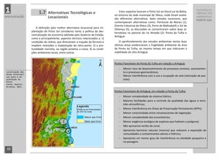 1                        1.7     Alternativas Tecnológicas e                          Estes aspectos levaram o Porto Sul ao litoral sul da Bahia,
                                                                                  no entorno da sede municipal de Ilhéus, onde foram avalia-
                                                                                                                                                    RELATÓRIO DE
                                                                                                                                                    IMPACTO
APRESENTAÇÃO                     Locacionais                                      das diferentes alternativas. Após estudos sucessivos, que
                                                                                                                                                    AMBIENTAL
                                                                                                                                                    PORTO SUL
                                                                                  contemplaram alternativas como: Península de Maraú (1),
                                                                                  Distrito Industrial de Ilhéus (3), Porto de Malhado(4) e Sul de
                       A definição pela melhor alternativa locacional para im-
                                                                                  Olivença (5), as discussões se concentraram sobre duas al-
                    plantação do Porto Sul considerou tanto a política de des-
                                                                                  ternativas na planície do rio Almada (2): Ponta da Tulha e
                    centralização da economia adotada pelo Governo do Estado,
                                                                                  Aritaguá.
                    como e principalmente, aspectos técnicos relacionados a: 1)
                    condições do relevo, que direcionam o traçado da ferrovia e       O aprofundamento dos estudos ambientais nestas duas
                    impõem restrições a implantação do retro-porto; 2) a pro-     últimas áreas evidenciaram a fragilidade ambiental da área
                    fundidade marinha, na região próxima a costa; 3) as condi-    de Ponta da Tulha, ao mesmo tempo em que indicaram a
                    ções ambientais locais, entre outras.                         viabilidade do sítio Aritaguá.


                                                                                  Pontos Favoráveis de Ponta da Tulha em relação a Aritaguá:
                                                                                      Menor risco de desenvolvimento de processos erosivos, assoreamen-
 Localização das                                                                       to e processos geomecânicos;
 Áreas Alternati-
 vas para a Im-                                                                       Menor interferência com o uso e ocupação do solo (relocação de pes-
 plantação do                                                                          soas).
 Porto
 Fonte: Hydros
 Orienta, 2011.

                                                                                  Pontos Favoráveis de Aritaguá, em relação a Ponta da Tulha:
                                                                                        Menor complexidade do sistema hídrico;
                                                                                        Maiores facilidades para o controle da qualidade das águas e emis-
                                                                                         sões atmosféricas;
                                                                                        Menor interferência em Áreas de Preservação Permanente (APPs);
                                                                                        Menor conectividade entre remanescentes de vegetação;
                                                                                        Menor complexidade dos ecossistemas;
                                                                                        Menor exigência ecológica de espécies que habitam a poligonal;
                                                                                        Não apresenta recifes de coral;
                                                                                        Apresenta barreiras naturais (morros) que reduzem a exposição de
                                                                                         comunidades a contaminantes aéreos e hídricos;
                                                                                        Apresenta um menor grau de interferência na atividade pesqueira e
                                                                                         na paisagem.

 22
 