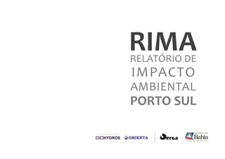 RIMA
RELATÓRIO DE
IMPACTO
AMBIENTAL
PORTO SUL
 
