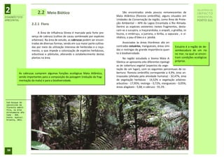 2                        2.2    Meio Biótico                                            São encontrados ainda poucos remanescentes de
                                                                                   Mata Atlântica (floresta ombrófila), alguns situados em
                                                                                                                                                      RELATÓRIO DE
                                                                                                                                                      IMPACTO
DIAGNÓSTICO                                                                                                                                           AMBIENTAL
AMBIENTAL                                                                          Unidades de Conservação da região, como Área de Prote-             PORTO SUL
                    2.2.1 Flora                                                    ção Ambiental – APA da Lagoa Encantada e Rio Almada.
                                                                                   Dentre as espécies existentes nestes fragmentos, desta-
                                                                                   cam-se a sucupira, a maçaranduba, o arapati, a gindiba, os
                         A Área de Influência Direta é marcada pela forte pre-     louros, o embiruçu, a juerana, a biriba, a sapucaia , o vi-
                    sença de cabruca (cultivo de cacau sombreado por espécies      nhático, o pau-d’óleo e o jatobá.
                    arbóreas). Na área de estudo, as cabrucas podem ser encon-
                    tradas de diversas formas, sendo em sua maior parte cultiva-        Associadas às áreas litorâneas são en-
                    das por meio da utilização intensiva de herbicidas e o roça-   contrados estuários, manguezais, áreas úmi-      Estuário é a região de de-
                    mento, o que impede a colonização de espécies herbáceas,       das e restingas de grande importância quan-      sembocadura de um rio
                    arbustivas e plântulas, alterando o estabelecimento destas     to à biodiversidade.                             no mar, na qual se encon-
                    plantas na área.                                                     Na região estudada o bioma Mata A-         tram condições ecológicas
                                                                                   tlântica se apresenta oito diferentes tipologi-  próprias.
                                                                                   as de cobertura vegetal (aspectos da vege-
                                                                                   tação de um lugar), com os seguintes percentuais de co-
           As cabrucas cumprem algumas funções ecológicas Mata Atlântica,          bertura: floresta ombrófila corresponde a 4,9%; área an-
           sendo importantes para a composição da paisagem (redução da frag-       tropizada (afetada pela atividade humana) - 32,47%, área
           mentação da mata) e para a biodiversidade.                              de vegetação herbácea - 14,52% e vegetação arbóreo-
                                                                                   arbustiva - 17,95%; restinga - 0,72%; manguezais - 0,05%;
                                                                                   áreas alagáveis - 5,68; e cabruca - 55,1% .




 Sub-bosque de-
 senvolvido da
 floresta ombró-
 fila, na área
 diretamente afe-
 tada – ADA.
 Fonte: Hydros
 Orienta, 2011.




 30
 