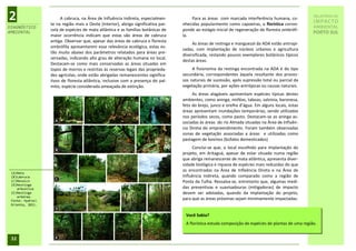 2                      A cabruca, na Área de Influência Indireta, especialmen-
                  te na região mais a Oeste (interior), abriga significativa par-
                                                                                        Para as áreas com marcada interferência humana, co-
                                                                                    nhecidas popularmente como capoeiras, a florística corres-
                                                                                                                                                       RELATÓRIO DE
                                                                                                                                                       IMPACTO
DIAGNÓSTICO                                                                                                                                            AMBIENTAL
                  cela de espécies de mata atlântica e as famílias botânicas de     ponde ao estágio inicial de regeneração de floresta ombrófi-
AMBIENTAL                                                                                                                                              PORTO SUL
                  maior ocorrência indicam que estas são áreas de cabruca           la.
                  antiga. Observar que, apesar das áreas de cabruca e floresta
                                                                                         As áreas de restinga e manguezal da ADA estão antropi-
                  ombrófila apresentarem essa relevância ecológica, estas es-
                                                                                    zadas, com implantação de núcleos urbanos e agricultura
                  tão muito abaixo dos parâmetros relatados para áreas pre-
                                                                                    diversificada, restando poucos exemplares botânicos típicos
                  servadas, indicando alto grau de alteração humana no local.
                                                                                    destas áreas.
                  Destacam-se como mais conservadas as áreas situadas em
                  topos de morros e restritas às reservas legais das proprieda-          A fisionomia da restinga encontrada na ADA é do tipo
                  des agrícolas, onde estão abrigadas remanescentes significa-      secundária, correspondentes àquela resultante dos proces-
                  tivos de floresta atlântica, inclusive com a presença do pal-     sos naturais de sucessão, após supressão total ou parcial da
                  mito, espécie considerada ameaçada de extinção.                   vegetação primária, por ações antrópicas ou causas naturais.
                                                                                         As áreas alagáveis apresentam espécies típicas destes
                                                                                    ambientes, como aninga, ninféas, taboas, salvinia, baronesa,
                                                                                    feto do brejo, junco e orelha d’água. Em alguns locais, estas
                                                                                    áreas apresentam inundações temporárias, sendo utilizadas
                                                                                    nos períodos secos, como pasto. Destacam-se as aninga as-
                                                                                    sociadas às áreas do rio Almada situadas na Área de Influên-
                                                                                    cia Direta do empreendimento. Foram também observadas
                                                                                    zonas de vegetação associadas a áreas e utilizadas como
                                                                                    pastagem de bovinos (búfalos domesticados)
                                                                                         Conclui-se que, o local escolhido para implantação do
                                                                                    projeto, em Aritaguá, apesar de estar situado numa região
                                                                                    que abriga remanescente de mata atlântica, apresenta diver-
                                                                                    sidade biológica e riqueza de espécies mais reduzidas do que
                                                                                    as encontradas na Área de Infleência Direta e na Área de
 (A)Mata
 (B)Cabruca                                                                         Influência Indireta, quando comparado como a região de
 (C)Mosaico                                                                         Ponta da Tulha. Ressalva-se, entretanto que, algumas medi-
 (D)Restinga
    arbustiva                                                                       das preventivas e suavisadouras (mitigadoras) de impacto
 (E)Restinga                                                                        devem ser adotadas, quando da implantação do projeto,
    arbórea.
 Fonte: Hydros
                                                                                    para que as áreas próximas sejam minimamente impactadas.
 Orienta, 2011.


                                                                                     Você Sabia?
                                                                                     A florística estuda composição de espécies de plantas de uma região.


 32
 