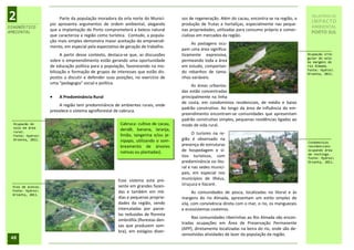 2                        Parte da população moradora da orla norte do Municí-
                    pio apresenta argumentos de ordem ambiental, alegando
                                                                                     sos de regeneração. Além do cacau, encontra-se na região, a
                                                                                     produção de frutas e hortaliças, especialmente nas peque-
                                                                                                                                                      RELATÓRIO DE
                                                                                                                                                      IMPACTO
DIAGNÓSTICO                                                                                                                                           AMBIENTAL
                    que a implantação do Porto comprometerá a beleza natural         nas propriedades, utilizadas para consumo próprio e comer-
AMBIENTAL                                                                                                                                             PORTO SUL
                    que caracteriza a região como turística. Contudo, a popula-      cializas em mercados da região.
                    ção mais simples demonstra maior aceitação do empreendi-
                                                                                          As pastagens ocu-
                    mento, em especial pela expectativa de geração de trabalho.
                                                                                     pam uma área significa-
                          A partir desse contexto, destaca-se que, as discussões     tivamente expressiva,                                          Ocupação irre-
                                                                                                                                                    gular do solo
                    sobre o empreendimento estão gerando uma oportunidade            permeando toda a área                                          às margens do
                    de educação política para a população, favorecendo na mo-        em estudo, comportan-                                          rio Almada.
                                                                                                                                                    Fonte: Hydros
                    bilização e formação de grupos de interesses que estão dis-      do rebanhos de tama-                                           Orienta, 2011.
                    postos a discutir e defender suas posições, no exercício de      nhos variáveis.
                    uma “pedagogia” social e política.
                                                                                          As áreas urbaniza-
                                                                                     das estão concentradas
                       A Predominância Rural                                        principalmente na linha
                                                                                     de costa, em condomínios residenciais, de médio e baixo
                        A região tem predominância de ambientes rurais, onde
                                                                                     padrão construtivo. Ao longo da área de influência do em-
                    prevalece o sistema agroflorestal de cabruca.
                                                                                     preendimento encontram-se comunidades que apresentam
                                                                                     padrão construtivo simples, pequenas residências ligadas ao
  Ocupação do                                           Cabruca: cultivo de cacau,   modo de vida rural.
  solo em área
  rural.
                                                        dendê, banana, laranja,
  Fonte: Hydros                                        limão, tangerina e/ou je-          O turismo na re-
  Orienta, 2011.                                        nipapo, utilizando o som-    gião é observado na
                                                                                                                                                    Condomínios
                                                        breamento de árvores         presença de estruturas                                         residenciais
                                                        nativas ou plantadas).       de hospedagem e sí-                                            ocupando área
                                                                                                                                                    de restinga.
                                                                                     tios turísticos, com                                           Fonte: Hydros
                                                                                     predominância no lito-                                         Orienta, 2011.
                                                                                     ral e nas sedes munici-
                                                                                     pais, em especial nos
                                                       Esse sistema está pre-        municípios de Ilhéus,
                                                       sente em grandes fazen-       Uruçuca e Itacaré.
  Vias de acesso.
  Fonte: Hydros                                       das e também em mé-
  Orienta, 2011.
                                                                                           As comunidades de pesca, localizadas no litoral e às
                                                       dias e pequenas proprie-      margens do rio Almada, apresentam um estilo simples de
                                                       dades da região, sendo        vila, com convivência direta com o mar, o rio, os manguezais
                                                       intercaladas por parce-       e ecossistemas costeiros.
                                                       las reduzidas de floresta
                                                                                          Nas comunidades ribeirinhas ao Rio Almada são encon-
                                                       ombrófila (florestas den-
                                                                                     tradas ocupações em Área de Preservação Permanente
                                                       sas que produzem som-
                                                                                     (APP), diretamente localizadas na beira do rio, onde são de-
                                                       bra), em estágios diver-
                                                                                     senvolvidas atividades de lazer da população da região.
 48
 