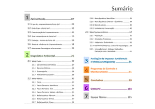 Sumário
1   Apresentação......................................07                                         2.2.8 Biota Aquática: Macrófitas ................................ 39
                                                                                                 2.2.9 Biota Aquática: Cetáceos e Quelônios .............. 39
1.1 O que é o empreendimento Porto Sul? ...................... 09                                2.2.10 Bioindicadores ................................................... 40
1.2   Onde ficará o Porto Sul? .......................................... 10                     2.2.11 Unidades de Conservação ................................. 40

1.3   Caracterização do Empreendimento ......................... 11                        2.3 Meio Socioeconômico.......................................... 42
1.4    Qual a importância do Porto Sul? ............................ 15                          2.3.1 População .......................................................... 42
                                                                                                 2.3.2 Atividades Produtivas ........................................ 49
1.5   Conheça a história do Porto Sul ............................. 16
                                                                                                 2.3.3 Indígenas e Quilombolas ................................... 56
1.6    Áreas de Influência do Empreendimento .................. 18
                                                                                                 2.3.4 Patrimônio Histórico, Cultural e Arqueológico .. 58
1.7   Alternativas Tecnológicas e Locacionais ................... 22                             2.3.5 Interação Social - Diálogo, Mediação e
                                                                                                       Pactuação com a Sociedade .............................. 61

2   Diagnóstico Ambiental ........................25
                                                                                                  Avaliação de Impactos Ambientais
2.1 Meio Físico ........................................................... 27             3      e Medidas Mitigadoras ................... 65
       2.1.1 Características Climáticas ................................. 27
       2.1.2 Recursos Hídricos .............................................. 28                  Programas de Controle e
       2.1.3 Oceanografia ..................................................... 28         4      Monitoramento .............................. 91
       2.1.4 Hidrodinâmica Costeira .................................... 29

2.2 Meio Biótico......................................................... 30
       2.2.1 Flora .................................................................. 30
                                                                                           5       Conclusões ..................................... 99
       2.2.2 Fauna Terrestre: Mamíferos ............................. 33
       2.2.3 Fauna Terrestre: Aves ....................................... 34              6      Glossario ....................................... 103
       2.2.4 Fauna Terrestre: Répteis e Anfíbios .................. 35
       2.2.5 Biota Aquática: Plâncton ................................... 36
       2.2.6 Biota Aquática: Bentos...................................... 37
                                                                                           7       Equipe Técnica .............................. 115
       2.2.7 Biota Aquática: Peixes....................................... 38
 