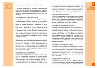 RELATÓRIO DE
IMPACTO
               PROGRAMAS DE CONTROLE E MONITORAMENTO                            ados pela implantação do empreendimento. O objetivo geral
                                                                                do PGA é criar ferramentas que permitam coordenar e ge-
                                                                                                                                                            4
AMBIENTAL                                                                                                                                              PROGRAMAS
               A seguir são apresentados os programas a serem implanta-         renciar a execução e implementação das ações planejadas            DE CONTROLE E
PORTO SUL                                                                                                                                          MONITORAMENTO
               dos na Área de Influência do Empreendimento, visando a-          nos programas ambientais, visando manter um elevado pa-
               companhar a evolução da qualidade ambiental e permitir a         drão de qualidade ambiental e social do empreendimento.
               adoção de medidas complementares de controle e/ou com-
                                                                                Programa de Auditoria Ambiental
               pensação.
                                                                                A auditoria ambiental é instrumento de gestão que deve per-
               Programa Ambiental para a Construção (PAC)                       mitir fazer avaliações não só dos sistemas de gestão, mas
               O PAC – Programa Ambiental para a Construção é uma ferra-        também sobre o desempenho dos equipamentos instalados
               menta de redução dos danos ambientais das obras durante          em um empreendimento, a fim de fiscalizar e limitar o im-
               todas as atividades de construção, onde são estabelecidas        pacto de suas atividades sobre o Meio Ambiente.
               formas de operação que ajudam a preservação das condi-
                                                                                Programa de Gerenciamento de Riscos (PGR)
               ções naturais da paisagem, restringindo sua intervenção.
               Prevê ainda, a recomposição, por meio de processos de re-        O Programa de Gerenciamento de Riscos compreende a i-
               conformação dos terrenos, revegetação, obras de drenagem         dentificação, classificação e avaliação dos riscos e, a formula-
               e de estabilização de encostas, proteções de áreas costeiras,    ção e implantação de medidas e procedimentos técnicos e
               entre outras, executadas à medida que forem concluídas as        administrativos que têm por objetivo prevenir, reduzir e con-
               obras das instalações, sempre com vistas de que o Empreen-       trolar os riscos. O PGR é uma ferramenta para identificar,
               dimento seja implantado com base nas melhores práticas           classificar e avaliar riscos. Nesse sentido, risco pode ser en-
               ambientais vigentes.                                             tendido como a frequência com que um problema pode o-
                                                                                correr multiplicado pela severidade da sua consequência, se
               Este PAC tem por objetivo apresentar as diretrizes e as orien-
                                                                                o mesmo não for evitado/ mitigado por alguma medida p-
               tações a serem seguidas pelo empreendedor e pelas emprei-
                                                                                reventiva/ mitigadora.
               teiras durante as fases de construção das obras terrestres e
               marítimas que compõem o Terminal. Apresenta, ainda, os
                                                                                Programa de Gerenciamento de Efluentes
               cuidados a serem tomados com vistas à preservação da qua-
               lidade ambiental dos meios físico e biótico das áreas que vão    O Programa de Gerenciamento de Efluentes que visa o con-
               sofrer intervenção e à minimização dos impactos sobre as         trole efetivo dos efluentes gerados na implantação e opera-
               comunidades circunvizinhas.                                      ção do Empreendimento. O Programa de Gerenciamento de
                                                                                Efluentes visa a controlar a emissão e promover o tratamen-
               Programa de Gestão Ambiental (PGA)                               to dos efluentes de origem sanitária e industrial, objetivando
                                                                                estabelecer diretrizes para um maior controle dessas emis-
               O Programa de Gestão Ambiental definirá o processo geren-
                                                                                sões no Porto Sul.
               cial a ser adotado para a execução de um conjunto de ações
               destinadas basicamente a reduzir as consequências dos im-
                                                                                Plano de Emergência Individual - PEI
               pactos provocados pelas obras de implantação do Porto Sul
               e suas instalações de apoio, buscando soluções para alguns       O PEI, definido na Resolução Conama n° 398/08, prevê ações
               dos processos potenciais de ambiental que podem ser inici-       no caso de incidentes de poluição por óleo e substâncias
                                                                                nocivas ou perigosas. O PEI tem como objetivo estabelecer                   93
 