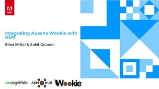 Integrating Apache Wookie with
AEM
Rima Mittal & Ankit Gubrani
 