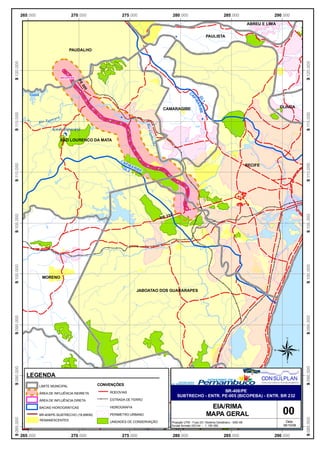 265.000                              270.000             275.000                                      280.000                          285.000                     290.000

                                                                                                                                                                    ABREU E LIMA


                                                                                                                                      PAULISTA


                                               PAUDALHO
9.120.000




                                                                                                                                                                                               9.120.000
                                           BICOPEBA   PE
                                                      00


                                                                                                                            C
                                                        5


                Goitá




                                                                                                                            AP

                                                                                                                                GL RIBE
                                                                                                                                 IB

                                                                                                                                  1
                                                                                                                                                                                   OLINDA




                                                                                                                                    A
                                                                                                          CAMARAGIBE
9.115.000




                                                                                                                                                                                               9.115.000
                                      rá
                                 pacu
                      Ri o T a




                                                                                    R io C
                                  Açude Tapacurá



                                                                                          a pib
                                           SAO LOURENCO DA MATA

                                                                                               a rib e


                                                                    CA
                                                                      P IB                                                                                          RECIFE
                                                                           AR
9.110.000




                                                                                                                                                                                               9.110.000
                                                                     GL      IB E
                                                                        2




                                                                                                             32
                                                                                                         BR 2
9.105.000




                                                                                                                                                                                               9.105.000
9.100.000




                                                                                                                                                                                               9.100.000
                         MORENO


                                                                              JABOATAO DOS GUARARAPES
9.095.000




                                                                                                                                                                                               9.095.000




                                                                                                                                                                               ®
9.090.000




                                                                                                                                                                                               9.090.000




              LEGENDA
                        LIMITE MUNICIPAL                    CONVENÇÕES
                                                                RODOVIAS                                                              BR-408/PE
                        ÁREA DE INFLUÊNCIA INDIRETA
                                                              CABO DE SANTO AGOSTINHO                              SUBTRECHO - ENTR. PE-005 (BICOPEBA) - ENTR. BR 232
                        ÁREA DE INFLUÊNCIA DIRETA               ESTRADA DE FERRO



                                                                                                                                                                                    00
                        BACIAS HIDROGRÁFICAS                    HIDROGRAFIA                                                            EIA/RIMA
                        BR-408/PE-SUBTRECHO (19,86KM)           PERIMETRO URBANO                                                      MAPA GERAL
                        REMANESCENTES
9.085.000




                                                                                                                                                                                               9.085.000




                                                                UNIDADES DE CONSERVAÇÃO                       Projeção UTM - Fuso 25 / Sistema Geodésico - SAD-69                    Data:
                                                                                                              Escala formato ISO A4 - 1: 150 000                                    06/10/08


            265.000                              270.000             275.000                                      280.000                          285.000                     290.000
 