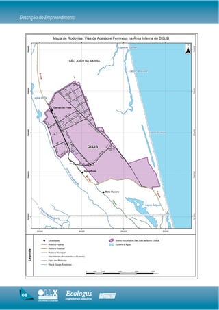 Descrição do Empreendimento




08                                  Ecologus                Agrar
                                    Engenharia Consultiva
         Uma empresa do Grupo EBX
 