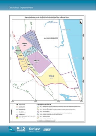 Descrição do Empreendimento




06                                 Ecologus                Agrar
                                   Engenharia Consultiva
        Uma empresa do Grupo EBX
 