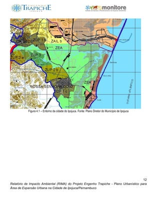 12
Relatório de Impacto Ambiental (RIMA) do Projeto Engenho Trapiche - Plano Urbanístico para
Área de Expansão Urbana na Cidade de Ipojuca/Pernambuco
Figura 4.1 – Entorno da cidade do Ipojuca. Fonte: Plano Diretor do Município de Ipojuca
 