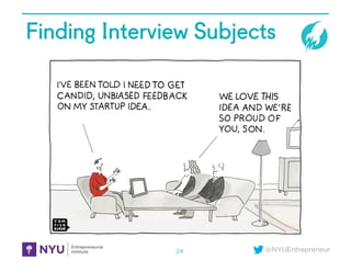 @NYUEntrepreneur
Finding Interview Subjects5A. How Do You Find Your Interview Subjects (Inked)
24
 