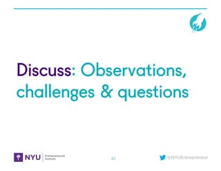 @NYUEntrepreneur
Discuss: Observations,
challenges & questions
32
 