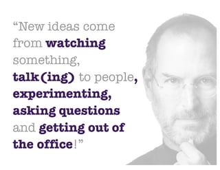 @NYUEntrepreneur
“New ideas come
from watching
something,
talk(ing) to people,
experimenting,
asking questions
and getting...
