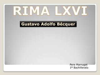 RIMA LXVI Gustavo Adolfo Bécquer Pere Marrugat 1º Bachillerato 