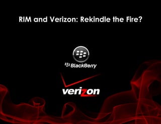 RIM and Verizon: Rekindle the Fire?
 