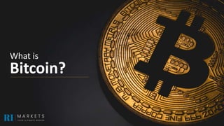What is
Bitcoin?
 