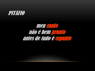 PITÁFIO

             meu
         não é bem
      antes de tudo é
 