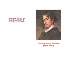 Gustavo Adolfo Bécquer (1836-1870) RIMAS 
