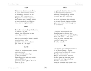)20 (
© Pehuén Editores, 2001
GUSTAVO ADOLFO BECQUER RIMAS Y LEYENDAS
XLVI
Tú aliento es el aliento de las flores,
tu voz es de los cisnes la armonía;
es tu mirada el esplendor del día,
y el color de la rosa es tu color.
Tú prestas nueva vida y esperanza
a un corazón para el amor ya muerto:
tú creces de mi vida en el desierto
como crece en un páramo la flor.
XLVII
Yo me he asomado a las profundas simas
de la tierra y del cielo,
y les he visto el fin o con los ojos
o con el pensamiento.
Mas, ¡ay! de un corazón llegué al abismo,
y me incliné por verlo,
y mi alma y mis ojos se turbaron:
¡tan hondo era y tan negro!
XLVIII
Alguna vez la encuentro por el mundo
y pasa junto a mí;
y pasa sonriéndose, y yo digo:
¿Cómo puede reír?”
Luego asoma a mi labio otra sonrisa,
máscara del dolor,
y entonces pienso: “¡Acaso ella se ríe
como me río yo!”
XLIX
¿A qué me lo decís? Lo sé: es mudable,
es altanera y vana y caprichosa;
antes que el sentimiento de su alma
brotara el agua de la estéril roca.
Sé que en su corazón, nido de sierpes,
no hay una fibra que al amor responda;
que es una estatua inanimada...; pero...
¡es tan hermosa!
L
De lo poco de vida que me resta
diera con gusto los mejores años,
por saber lo que a otros de mí has hablado.
Y esta vida mortal... y de la eterna
lo que me toque, si me toca algo,
por saber lo que a solas
de mí has pensado.
LI
Olas gigantes, que os rompéis bramando
en las playas desiertas y remotas,
envuelto entre las sábanas de espuma,
¡llevadme con vosotras!,
Ráfagas de huracán que arrebatáis
del alto bosque las marchitas hojas,
arrastrando en el ciego torbellino,
¡llevadme con vosotras!
Nubes de tempestad, que rompe el rayo
 
