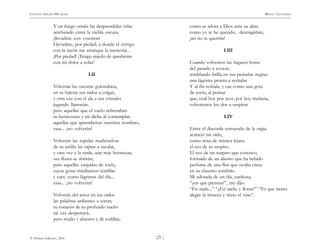 )21 (
© Pehuén Editores, 2001
GUSTAVO ADOLFO BECQUER RIMAS Y LEYENDAS
Y en fuego ornáis las desprendidas orlas
arrebatado entre la niebla oscura,
¡llevadme con vosotras!
Llevadme, por piedad, a donde el vértigo
con la razón me arranque la memoria...
¡Por piedad! ¡Tengo miedo de quedarme
con mi dolor a solas!
LII
Volverán las oscuras golondrina,
en tu balcón sus nidos a colgar,
y otra vez con el ala a sus cristales
jugando llamarán;
pero aquellas que el vuelo refrenaban
tu hermosura y mi dicha al contemplar,
aquellas que aprendieron nuestros nombres,
esas... ¡no volverán!
Volverán las tupidas madreselvas
de tu jardín las tapias a escalar,
y otra vez a la tarde, aún más hermosas,
sus flores se abrirán;
pero aquellas cuajadas de rocío,
cuyas gotas mirábamos temblar
y caer, como lágrimas del día...
esas... ¡no volverán!
Volverán del amor en tus oídos
las palabras ardientes a sonar;
tu corazón de su profundo sueño
tal vez despertará;
pero mudo y absorto y de rodillas,
como se adora a Dios ante su altar,
como yo te he querido... desengáñate,
¡así no te querrán!
LIII
Cuando volvemos las fugaces horas
del pasado a evocar,
temblando brilla en sus pestañas negras
una lágrima pronta a resbalar.
Y al fin resbala, y cae como una gota
de rocío, al pensar
que, cual hoy por ayer, por hoy mañana,
volveremos los dos a suspirar.
LIV
Entre el discorde estruendo de la orgía
acarició mi oído,
como nota de música lejana
el eco de su suspiro.
El eco de un suspiro que conozco,
formado de un aliento que ha bebido
perfume de una flor que oculta crece
en su claustro sombrío.
Mi adorada de un día, cariñosa,
“¿en qué piensas?”, me dijo.
“En nada...” “¿En nada, y lloras?” “Es que tienes
alegre la tristeza y triste el vino”.
 