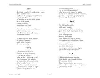 )25 (
© Pehuén Editores, 2001
GUSTAVO ADOLFO BECQUER RIMAS Y LEYENDAS
LXVI
¿De dónde vengo?... El más horrible y áspero
de los senderos busca.
Las huellas de unos pies ensangrentados
sobre la roca dura;
los despojos de un alma hecha jirones
en las zarzas agudas,
te dirán el camino
que conduce a mi cuna.
¿Adónde voy? El más sombrío y triste
de los páramos cruza;
valle de eternas nieves y de eternas
melancólicas brumas.
En donde esté una piedra solitaria
sin inscripción alguna,
donde habite el olvido,
allí estará mi tumba.
LXVII
¡Qué hermoso es ver el día
coronado de fuego levantarse,
y a su beso de lumbre
brillar las olas y encenderse el aire!
¡Qué hermoso es, tras la lluvia
del triste otoño en la azulada tarde
de las húmedas flores
el perfume aspirar lista saciarse!
¡Qué hermoso es, cuando en copos
la blanca nieve silenciosa cae,
de las inquietas llamas
ver las rojizas lenguas agitarse!
¡Qué hermoso es, cuando hay sueño,
dormir bien... y roncar como un sochantre...
y comer... y engordar!... ¡y qué desgracia
que esto sólo no baste!
LXVIII
No sé lo que he soñado
en la noche pasada;
triste, muy triste debió ser el sueño,
pues, despierto, la angustia me duraba.
Noté al incorporarme
húmeda la almohada,
y por primera vez sentí, al notarlo,
de un amargo placer henchirse el alma.
Triste cosa es el sueño
que llanto nos arranca;
mas tengo en mi tristeza una alegría...
¡Sé que aún me quedan lágrimas!
LXIX
Al brillar un relámpago nacemos
y aún dura su fulgor cuando morimos:
¡Tan corto es el vivir!
La gloria y el amor tras que corremos
sombras de un sueño son que perseguimos
¡Despertar es morir!
 