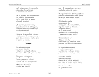 )30 (
© Pehuén Editores, 2001
GUSTAVO ADOLFO BECQUER RIMAS Y LEYENDAS
de la brisa nocturna el tenue soplo,
alado sube a la región vacía
a encontrarse con otros?
¿Y allí, desnudo de la humana forma;
allí, los lazos terrenales rotos,
breves horas habita de la idea
el mundo silencioso?
¿Y ríe y llora, aborrece y ama,
y guarda un rastro de dolor y gozo,
semejante al que deja cuando cruza
el cielo un meteoro?
¡Yo no sé si ese mundo de visiones
vive fuera o va dentro de nosotros;
pero sé que conozco a muchas gentes
a quienes no conozco!
LXXVI
En la imponente nave
del templo bizantino
vi la gótica tumba, a la indecisa
luz que temblaba en los pintados vidrios.
Las manos sobre el pecho
y en las manos un libro,
una mujer hermosa reposaba
sobre la urna, del cincel prodigio.
Del cuerpo abandonado
al dulce peso hundido,
cual si de blanda pluma y raso fuera
se plegaba su lecho de granito.
De la postrer sonrisa el resplandor divino
guardaba el rostro como el cielo guarda
del sol que muere el rayo fugitivo.
Del cabezal de piedra
sentados en el filo,
dos ángeles, el dedo sobre el labio
imponían silencio en el recinto.
No parecía muerta;
de los arcos macizos
parecía dormir en la penumbra,
y que en sueño veía el paraíso.
Me acerqué de la nave
al ángulo sombrío,
como quien llega con callada planta
junto a la cuna donde duerme un niño.
La contemplé un momento
y aquel resplandor tibio,
aquel lecho de piedra que ofrecía,
próximo al muro, otro lugar vacío.
En el alma avivaron
la sed de lo infinito,
el ansia de esa vida de la muerte,
para la que un instante son los siglos...
Cansado del combate
en que luchando vivo,
 